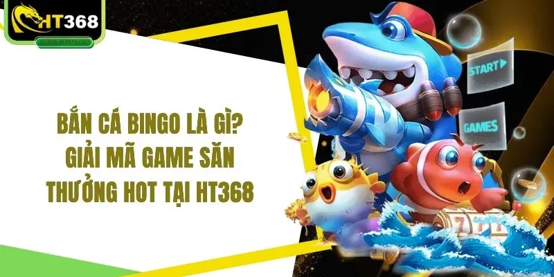 Bắn cá Bingo là gì
