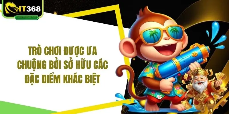 Trò chơi được ưa chuộng bởi sở hữu các đặc điểm khác biệt