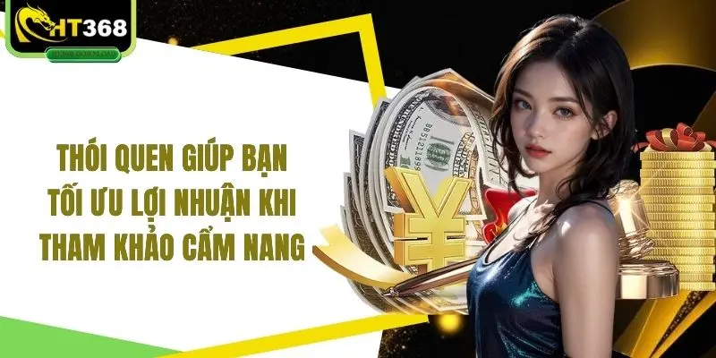 Thói quen giúp bạn tối ưu lợi nhuận khi tham khảo cẩm nang