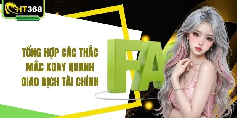 Tổng hợp các thắc mắc xoay quanh giao dịch tài chính