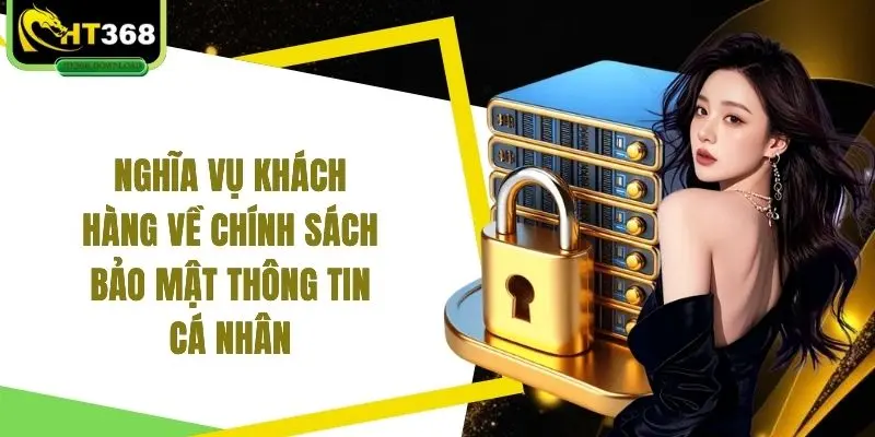 Nghĩa vụ khách hàng về chính sách bảo mật thông tin cá nhân