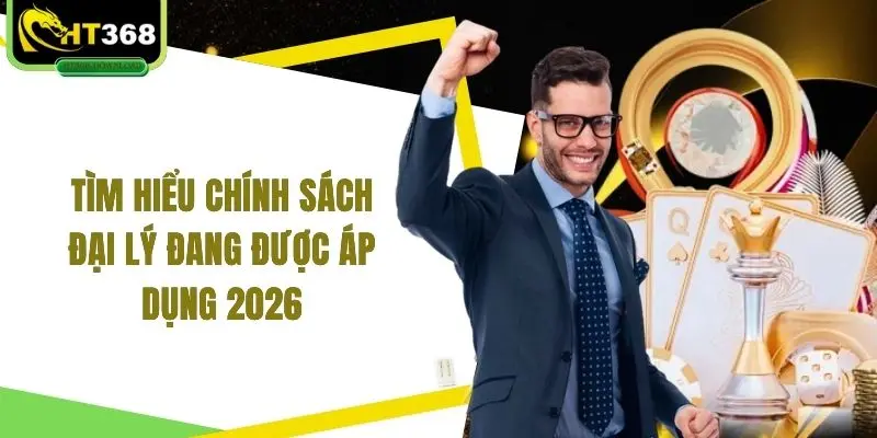 Tìm hiểu chính sách đại lý đang được áp dụng 2026