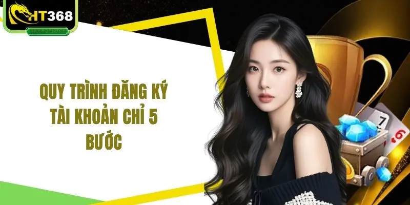 Quy trình đăng ký tài khoản chỉ 5 bước