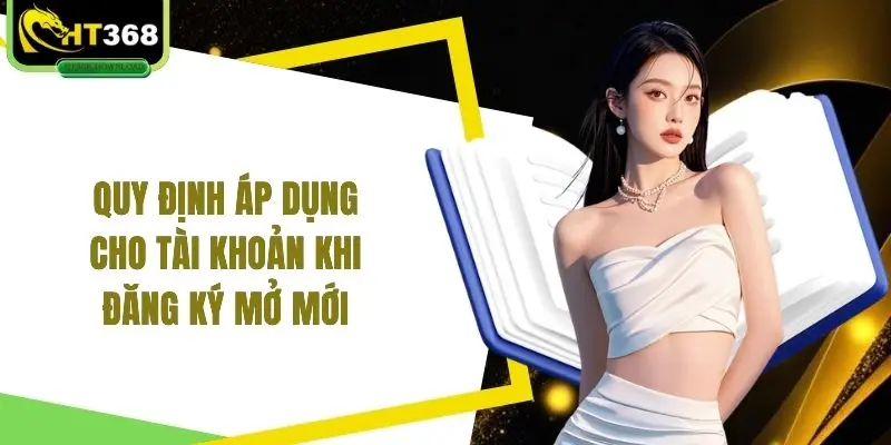 Quy định áp dụng cho tài khoản khi đăng ký mở mới