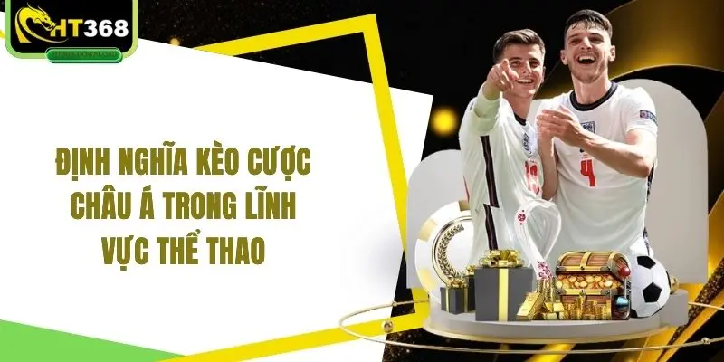 Định nghĩa kèo cược châu Á trong lĩnh vực thể thao