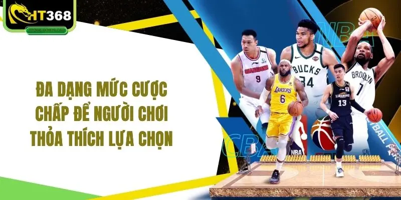 Đa dạng mức cược chấp để người chơi thỏa thích lựa chọn
