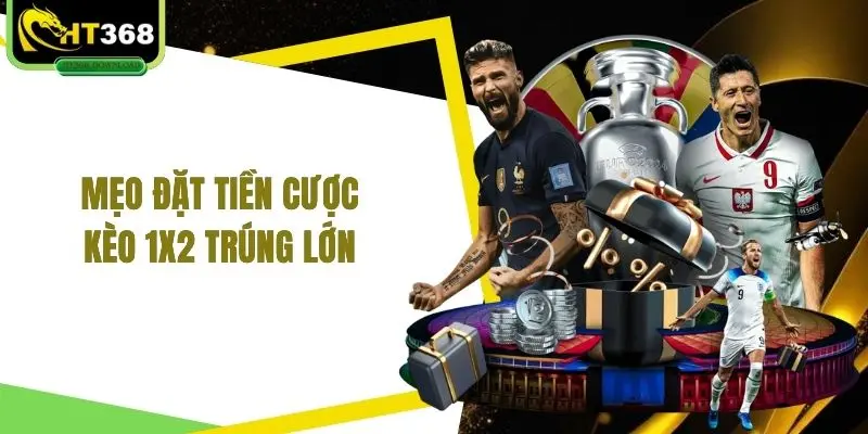 Mẹo đặt tiền cược kèo 1x2 trúng lớn