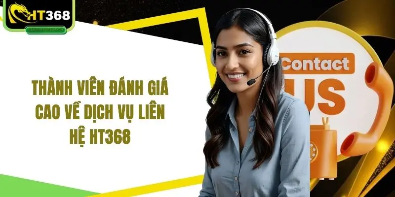 Thành viên đánh giá cao về dịch vụ liên hệ HT368