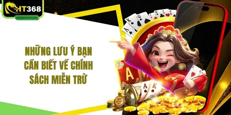 Những lưu ý bạn cần biết về chính sách miễn trừ 