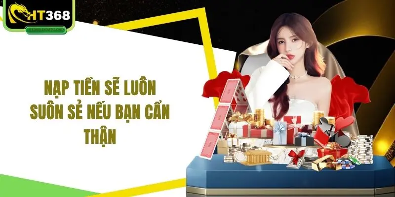 Nạp tiền sẽ luôn suôn sẻ nếu bạn cẩn thận