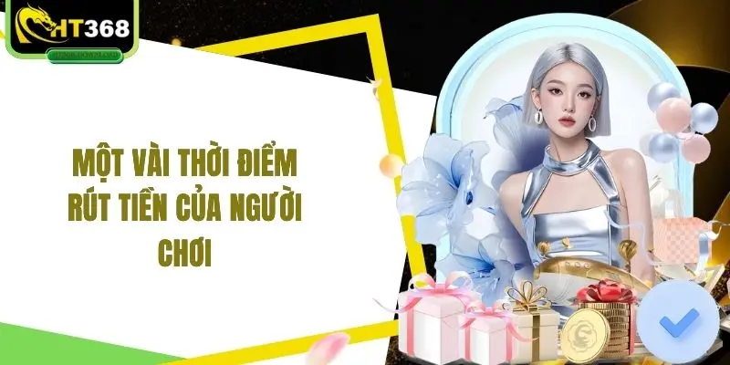 Một vài thời điểm rút tiền của người chơi