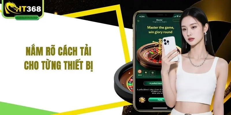 Nắm rõ cách tải cho từng thiết bị