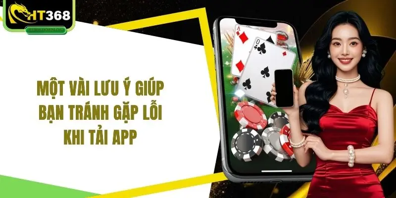 Một vài lưu ý giúp bạn tránh gặp lỗi khi tải app