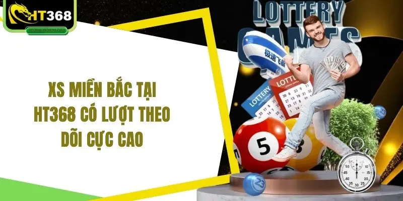 XS Miền Bắc tại HT368 có lượt theo dõi cực cao