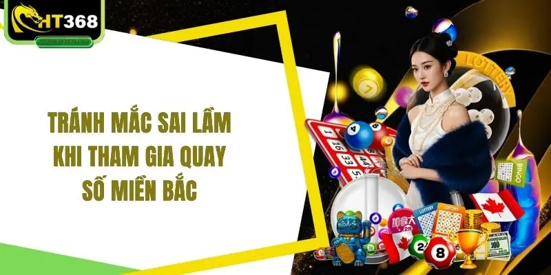 Tránh mắc sai lầm khi tham gia quay số miền Bắc