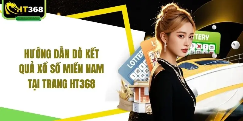 Hướng dẫn dò kết quả xổ số Miền Nam tại trang HT368 