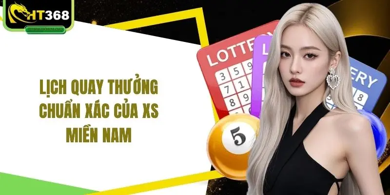 Lịch quay thưởng chuẩn xác của XS miền Nam 